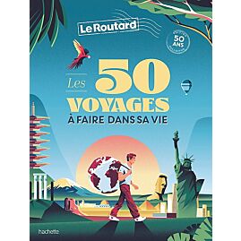 LES 50 VOYAGES A FAIRE DANS SA VIE